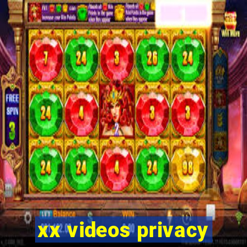 xx videos privacy